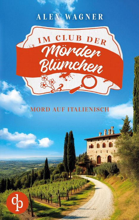 "Im Club der Mörderblümchen: Mord auf Italienisch" von Alex Wagner. Landschaft mit Villa, Zypressen und Weinbergen unter blauem Himmel.