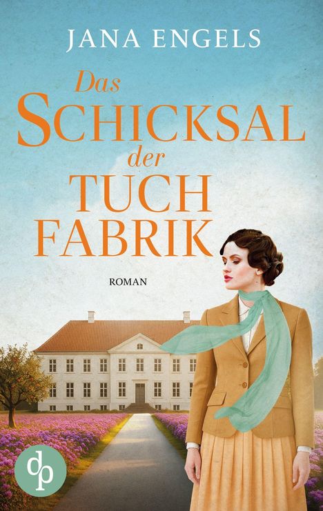 "Jana Engels: Das Schicksal der Tuchfabrik. Roman." Eine stilvoll gekleidete Frau vor einer historischen Villa und Blumenfeld.