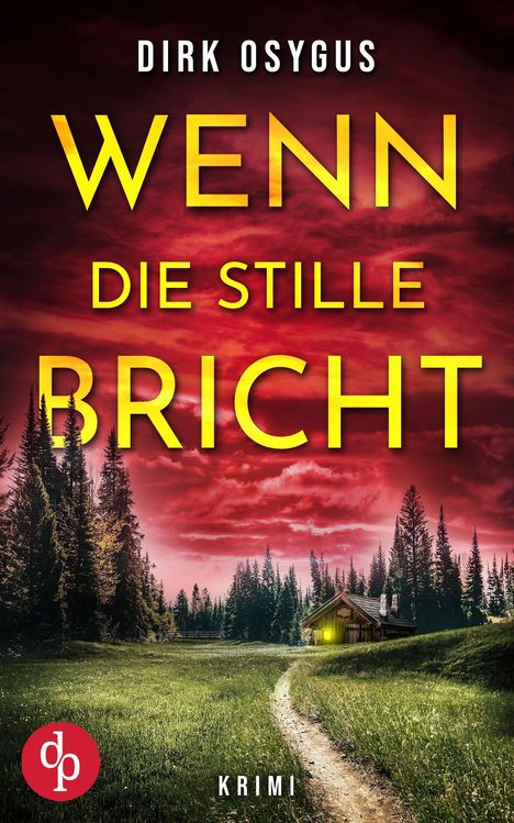 "Dirk Osygus, Wenn die Stille bricht, Krimi". Ein roter Himmel über einer Hütte, umgeben von Bäumen auf einer Wiese.
