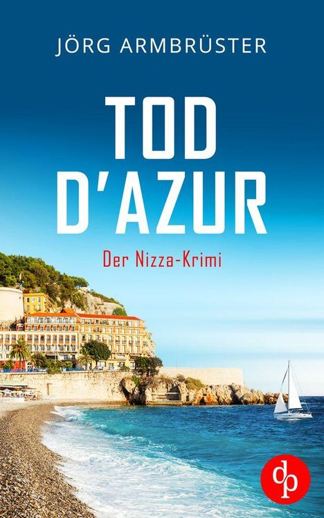 "Jörg Armbrüster: Tod D'Azur, Der Nizza-Krimi." Küste mit Kiesstrand, Gebäude, Klippen und Segelboot im Vordergrund.