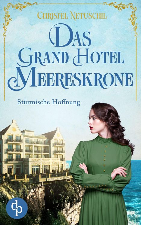 „Christel Netuschil, Das Grand Hotel Meereskrone, Stürmische Hoffnung“; Frau im grünen Kleid vor Klippe und Hotel.