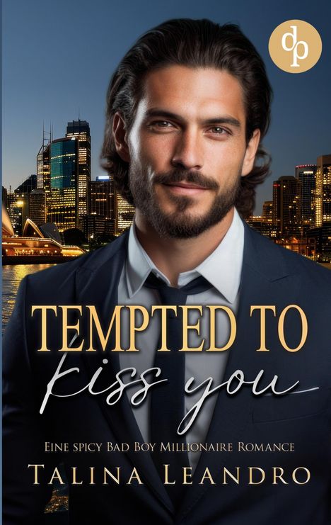 Text: "Tempted to Kiss You", "Eine spicy Bad Boy Millionaire Romance", "Talina Leandro". Mann im Anzug, Skyline im Hintergrund.