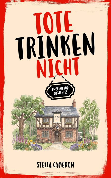 "Tote trinken nicht". "English Pub Mysteries". "The Black Dog". "Stella Cameron". Fachwerkhaus mit Garten und Bäumen.