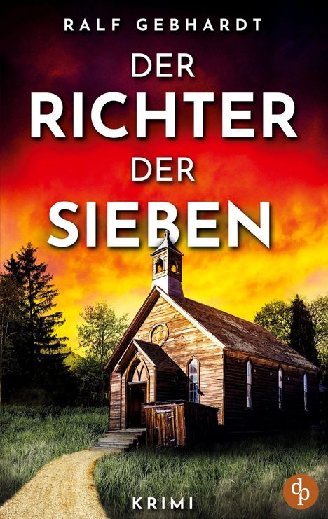 "DER RICHTER DER SIEBEN" von Ralf Gebhardt. Ein düsterer Himmel über einer alten Holzkirche, Krimi-Atmosphäre.