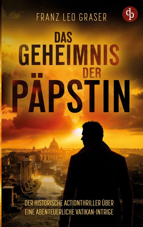 „Das Geheimnis der Päpstin“ von Franz Leo Graser. Silhouette eines Mannes vor Sonnenuntergang über Rom.