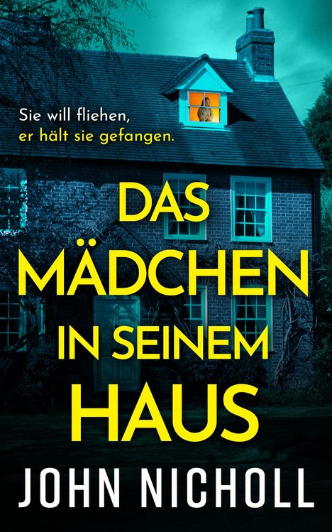 Text: "Sie will fliehen, er hält sie gefangen. DAS MÄDCHEN IN SEINEM HAUS. JOHN NICHOLL." Haus in blauem Licht mit beleuchtetem Fenster.