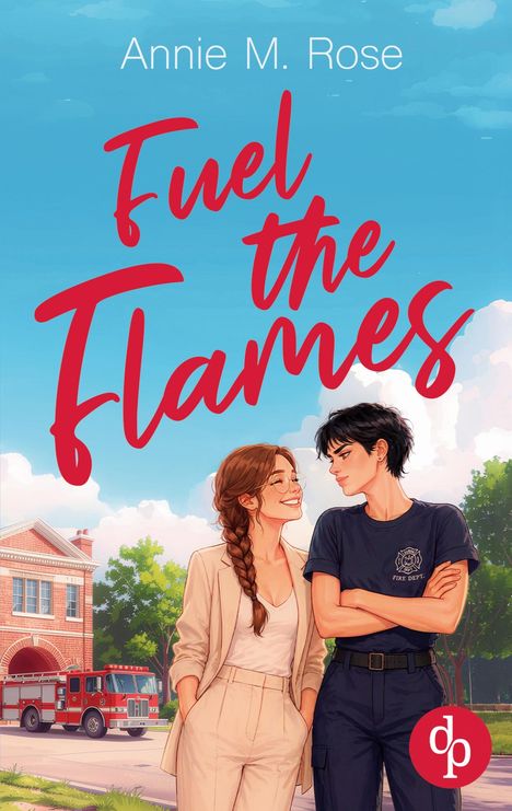 Der Text lautet: "Annie M. Rose, Fuel the Flames". Zwei Personen stehen lächelnd nebeneinander vor einer Feuerwache.