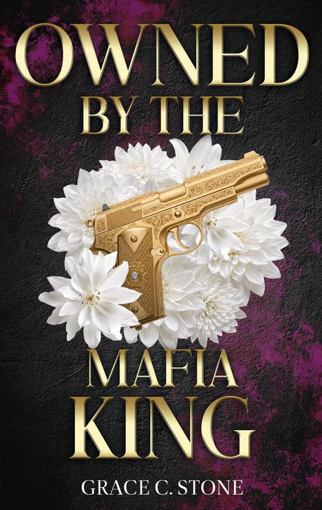 "OWNED BY THE MAFIA KING" in goldener Schrift, mit golden verzierter Pistole und weißen Blumen auf dunklem Hintergrund.