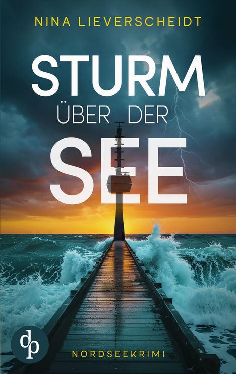Texte: "Nina Lieverscheidt", "Sturm über der See", "Nordseekrimi". Ein Steg mit Leuchtturm, umgeben von stürmischer See.