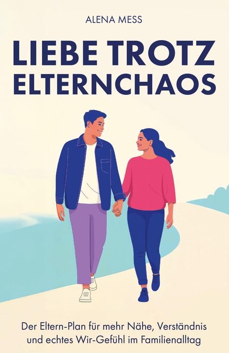 "LIEBE TROTZ ELTERNCHAOS" von Alena Mess. Illustration: Paar Hand in Hand auf einem Weg.