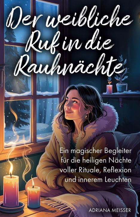 „Der weibliche Ruf in die Rauhnächte: Ein magischer Begleiter...“ Eine Frau sitzt, Kerzen und winterliches Fenster.