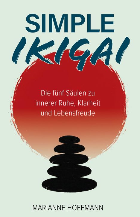 „Simple Ikigai: Die fünf Säulen zu innerer Ruhe, Klarheit und Lebensfreude“ von Marianne Hoffmann. Illustration zeigt Zen-Steine.
