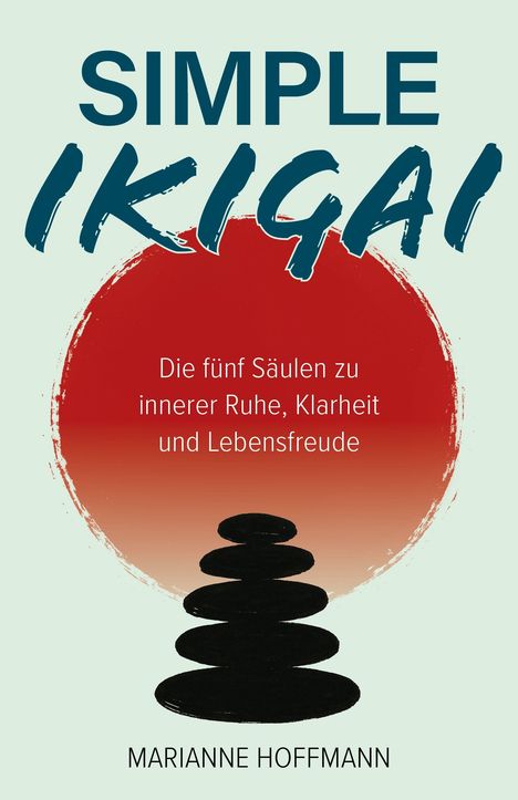Oben steht "SIMPLE IKIGAI", darunter "Die fünf Säulen zu innerer Ruhe, Klarheit und Lebensfreude". Darunter ist ein Steinhaufen.