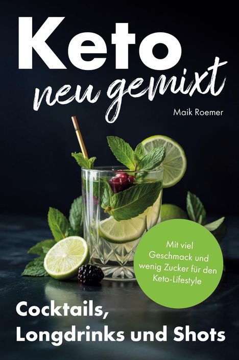 „Keto neu gemixt“, Maik Roemer. „Mit viel Geschmack und wenig Zucker.“ Ein Cocktail mit Limetten und Minze.