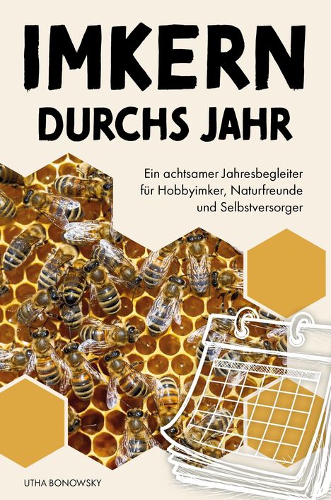 „Imkern durchs Jahr“: Ein Buch für Hobbyimker, zeigt Bienen auf Waben, mit Kalender und Honigwabe. Autor: Utha Bonowsky.