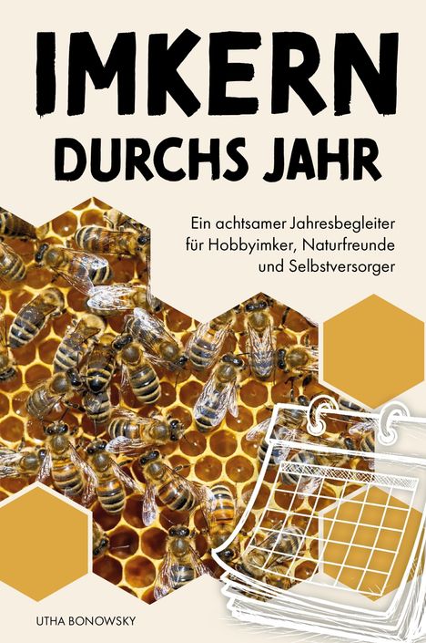 Text: "Imkern durchs Jahr. Ein achtsamer Jahresbegleiter für Hobbyimker, Naturfreunde und Selbstversorger. Utha Bonowsky." Bienen auf Wabe, Kalender-Skizze, sechseckige Formen.