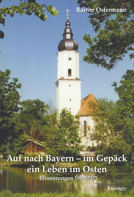 "Auf nach Bayern – im Gepäck ein Leben im Osten. Erinnerungen 1991-2025." Ein Kirchturm vor blauem Himmel.
