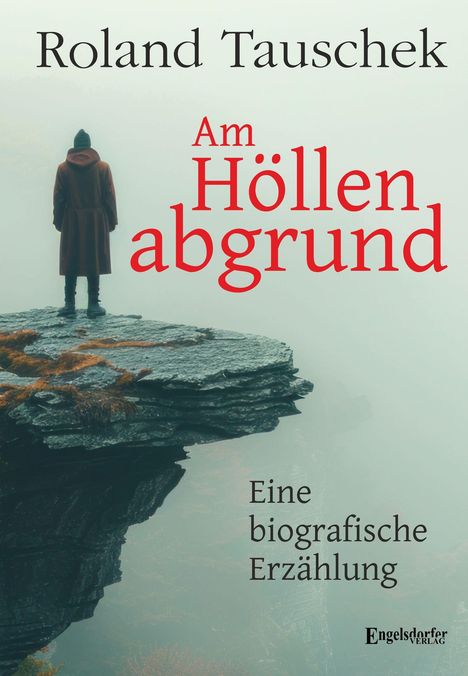 "Am Höllenabgrund" von Roland Tauschek; Eine biografische Erzählung. Eine Person steht auf einem felsigen Abgrund im Nebel.