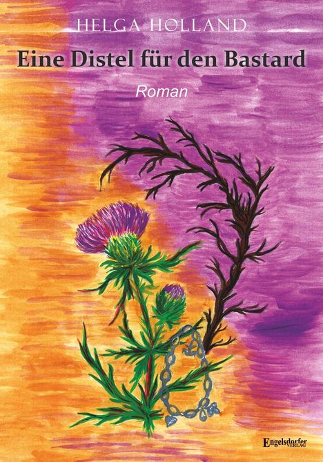 Text: "Helga Holland. Eine Distel für den Bastard. Roman." Eine Illustration zeigt eine Distel vor violett-orangem Hintergrund.