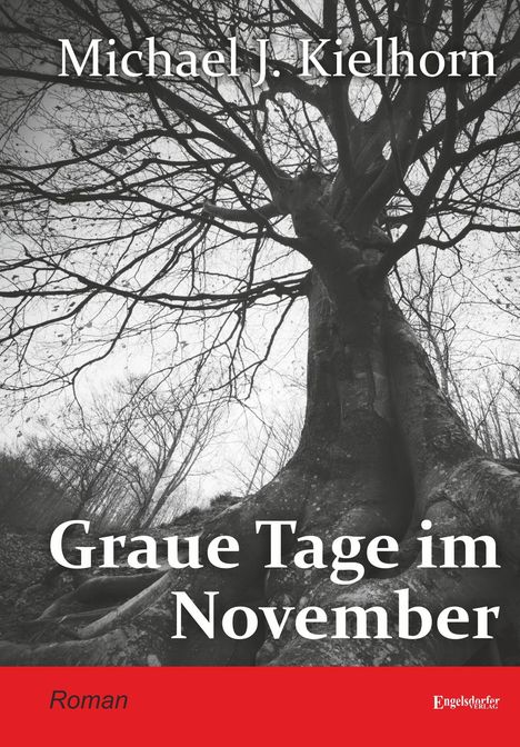 "Michael J. Kielhorn, Graue Tage im November, Roman, Engelsdorfer Verlag. Ein großer, kahler Baum dominiert eine herbstliche Szene."