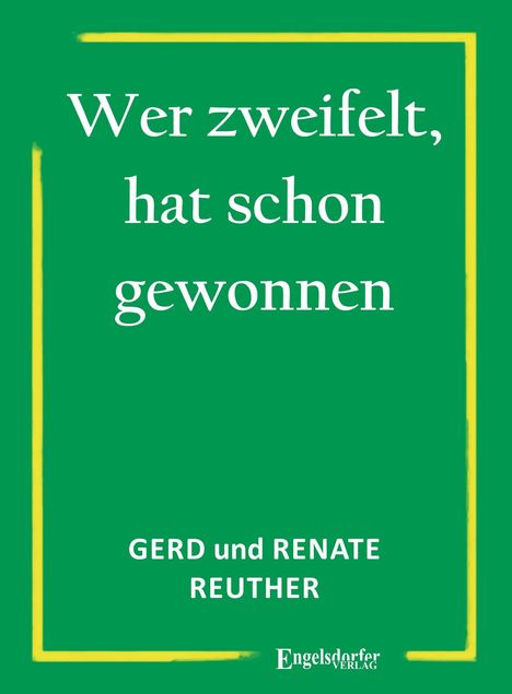 Text: "Wer zweifelt, hat schon gewonnen. GERD und RENATE REUTHER." Grüner Hintergrund mit gelbem Rahmen.