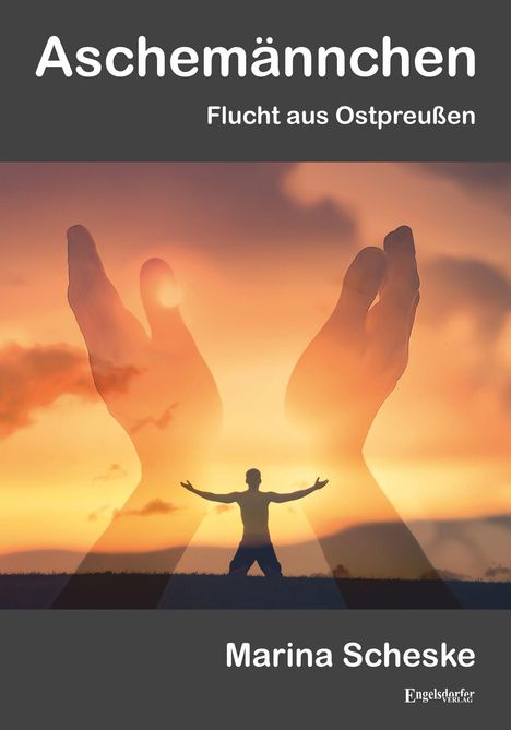 "Aschemännchen. Flucht aus Ostpreußen. Marina Scheske." Silhouetten von Mensch und Händen vor einem Sonnenuntergang.