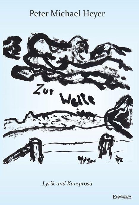 „Peter Michael Heyer, Zur Weite, Lyrik und Kurzprosa.“ Schwarzweiße Illustration mit Landschaft und Wolken.