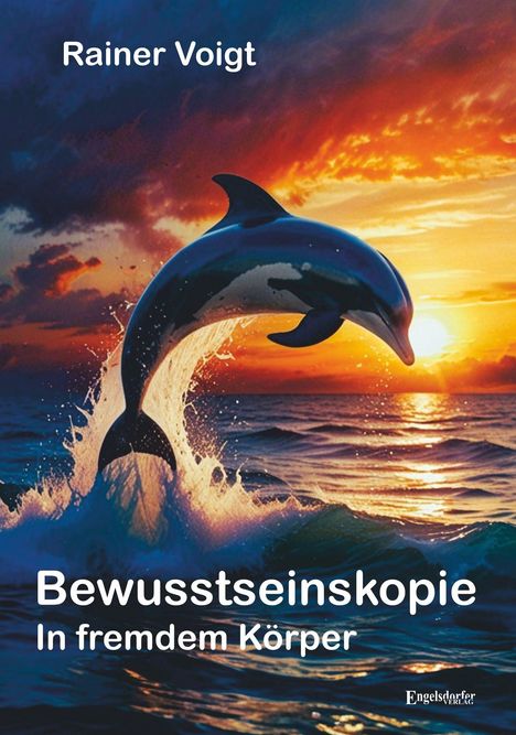 Text: „Rainer Voigt“, „Bewusstseinskopie: In fremdem Körper“. Illustration eines springenden Delfins vor einem Sonnenuntergang.