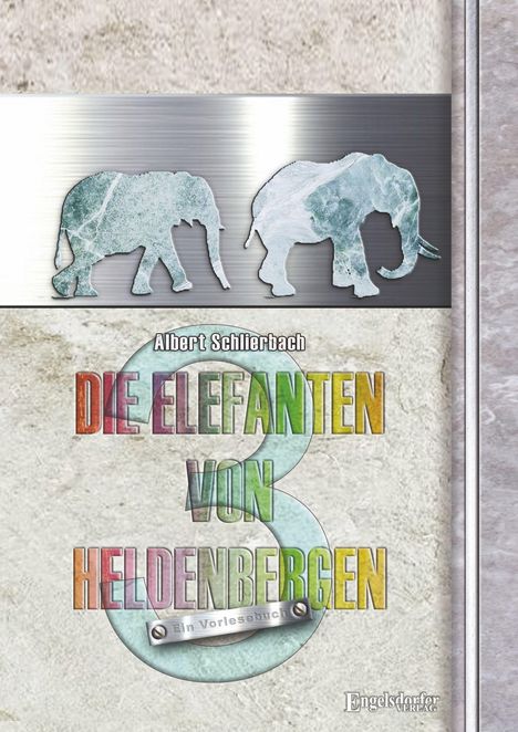 „Albert Schlierbach - Die Elefanten von Heldenbergen, Ein Vorlesebuch“. Zwei Elefanten auf metallischem Hintergrund.