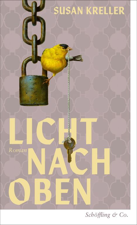 Text: "Susan Kreller", "Licht nach oben", "Roman", "Schöffling & Co." Ein gelber Vogel sitzt auf einem Schloss mit Kette und Schlüssel.