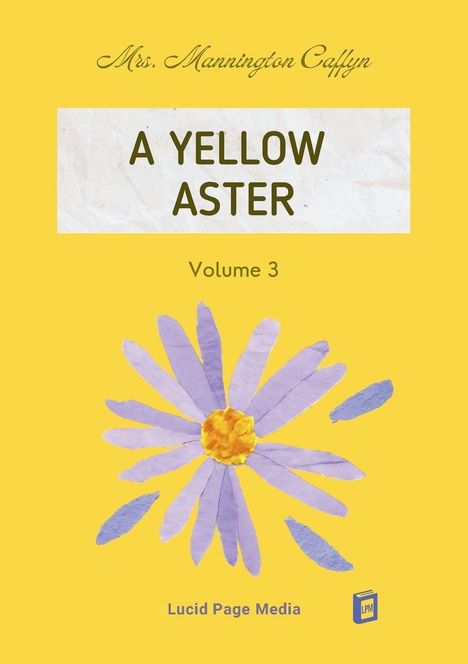 „A YELLOW ASTER“, Volume 3, Mrs. Mannington Caffyn, Lucid Page Media. Illustration einer lila Blume auf gelbem Hintergrund.