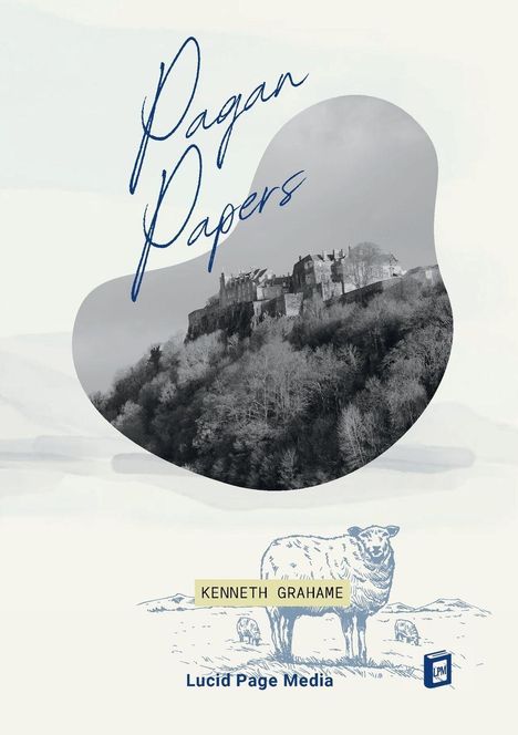 "Pagan Papers", "Kenneth Grahame", "Lucid Page Media". Illustration: Burg auf Hügel, Schaf im Vordergrund.