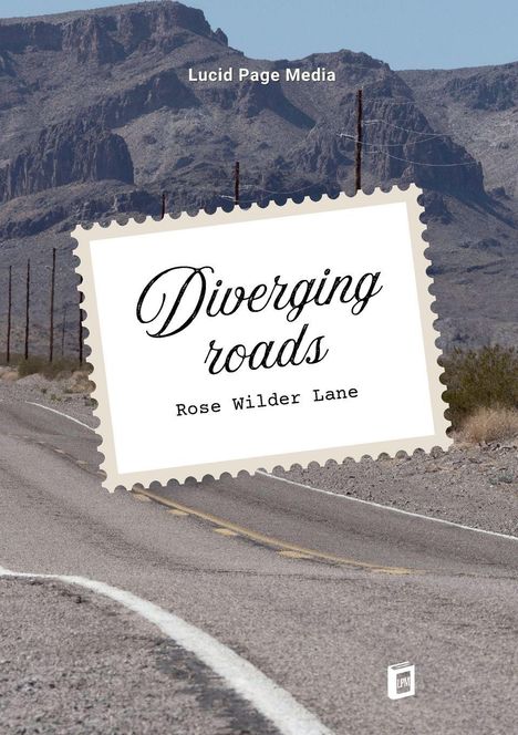 „Diverging roads“ von Rose Wilder Lane. Hintergrund: eine leere Wüstenstraße vor felsigen Bergen.