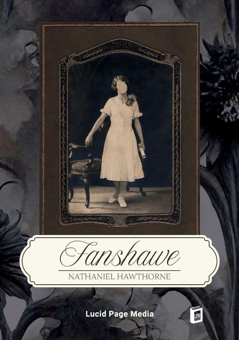 "Fanshawe. Nathaniel Hawthorne. Lucid Page Media." Eine vintage Fotografie einer Frau in einem weißen Kleid, unscharfes Gesicht.