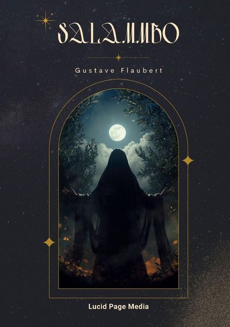 "Salammbô" von Gustave Flaubert, Lucid Page Media. Illustration: Person in einem dunklen Umhang zum Vollmond erhoben.