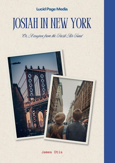 „Josiah in New York“. Zwei Fotos: Eine Brücke, zwei Kinder in der Stadt. Autorenname: James Otis.