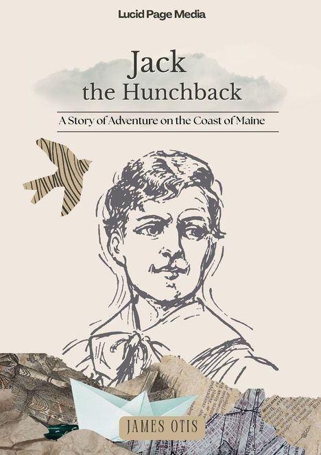 „Jack the Hunchback: A Story of Adventure on the Coast of Maine“ ist der Titel, mit „James Otis“ als Autor. Eine Illustration zeigt ein Gesicht und Papierelemente.