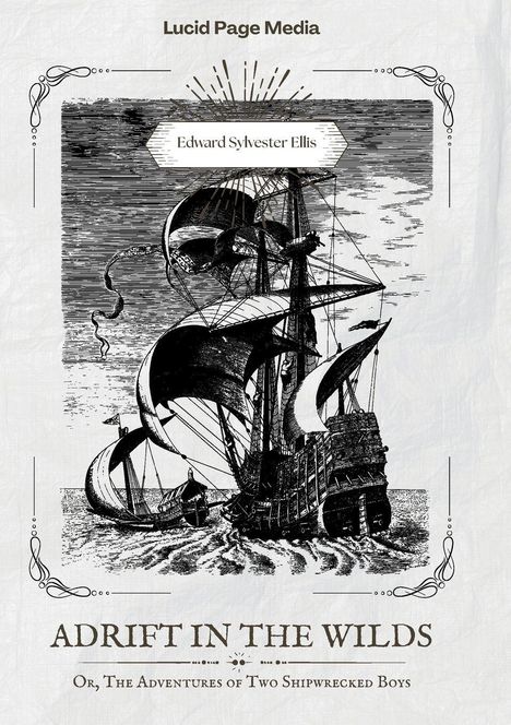 Illustration mit einem Segelschiff auf offener See. Texte: „Lucid Page Media“, „Edward Sylvester Ellis“, „ADRIFT IN THE WILDS“.