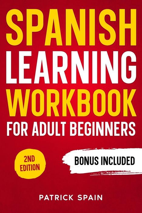 Text: "Spanish Learning Workbook for Adult Beginners", "2nd Edition", "Bonus Included", "Patrick Spain". Hintergrund rot.