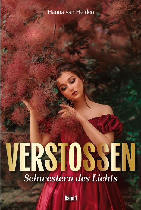 "Hanna van Heiden. VERSTOSSEN. Schwestern des Lichts. Band 1." Eine Frau in rotem Kleid vor rötlichem Buschwerk.