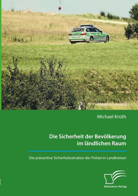 Michael Krüth, Die Sicherheit der Bevölkerung im ländlichen Raum. Polizeiauto auf Wiese. Diplomica Verlag Logo unten rechts.