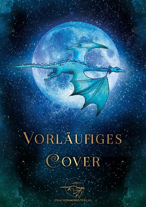Text: "Vorläufiges Cover", "Drachenmond Verlag". 
Illustration: Fliegender blauer Drache vor Vollmond.