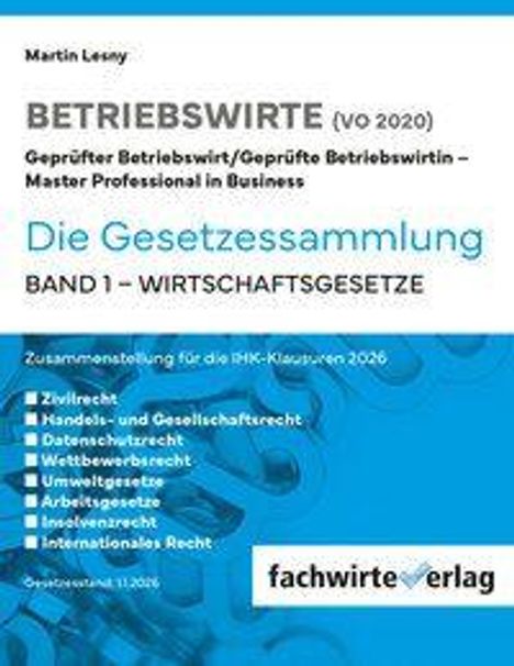 Betriebswirte VO 2020: Die Gesetzessammlung Band 1 - Wirtschaftsgesetze. Fachwirte Verlag. Themen: Zivilrecht, Handelsrecht.