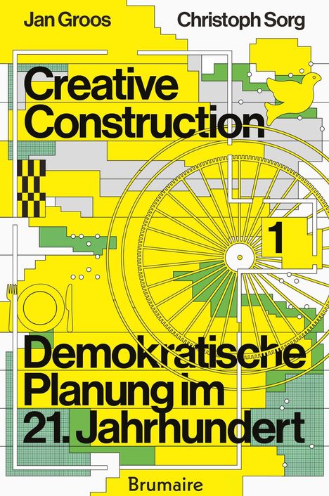 Text: Jan Groos, Christoph Sorg, Creative Construction, Demokratische Planung im 21. Jahrhundert, Brumaire. 

Illustration: Ein stilisiertes Rad mit geometrischen Formen und einem gelben Vogel.