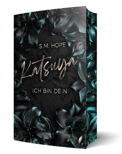 Buchtitel: „Katsuya: Ich bin dein“. Autor: S.M. Hope. Dunkler Hintergrund mit türkisfarbenen Blumen.