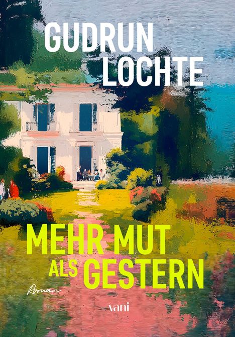 **MEHR MUT ALS GESTERN** unten, **GUDRUN LOCHTE** oben. Illustration eines weißen Hauses mit Garten und Personen.