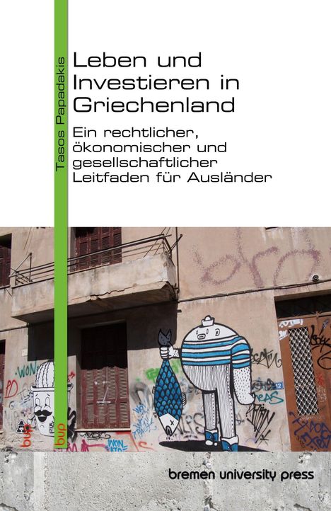 Texte: "Leben und Investieren in Griechenland. Ein rechtlicher, ökonomischer und gesellschaftlicher Leitfaden für Ausländer." Unten ein Wandbild mit Grafitti und zwei Figuren: eine hält einen Fisch. Links ein grüner Streifen mit "Tasos Papadakis". Unten steht "bremen university press".