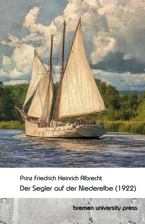 Prinz Friedrich Heinrich Albrecht, "Der Segler auf der Niederelbe (1922)" steht auf einer Illustration eines Segelschiffs.