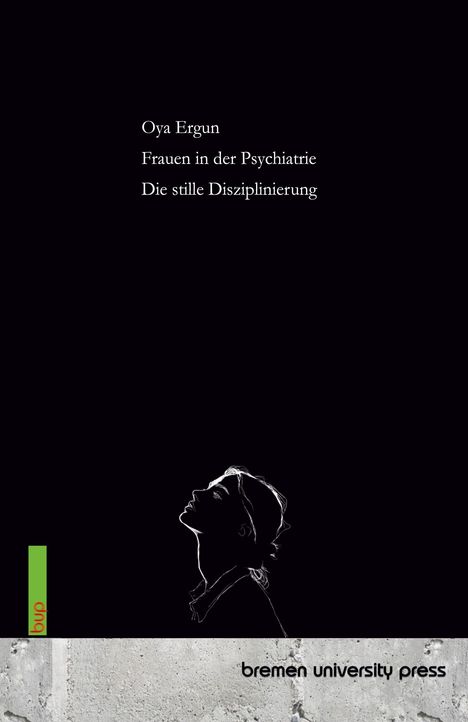 Buchtitel: Oya Ergun, Frauen in der Psychiatrie, Die stille Disziplinierung. Zeichnung: Frau mit geneigtem Kopf.