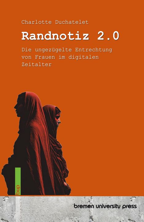 Titel: "Randnotiz 2.0". Thema: Entrechtung von Frauen im digitalen Zeitalter. Zwei verhüllte Frauen seitlich abgebildet.